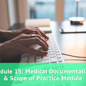 Module 15: Medical Documentation & Scope of Practice Module